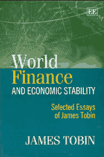 World finance and economic stability: Selected Essays of James Tobin 