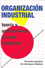 Organización industrial: teoría y aplicaciones al caso mexican