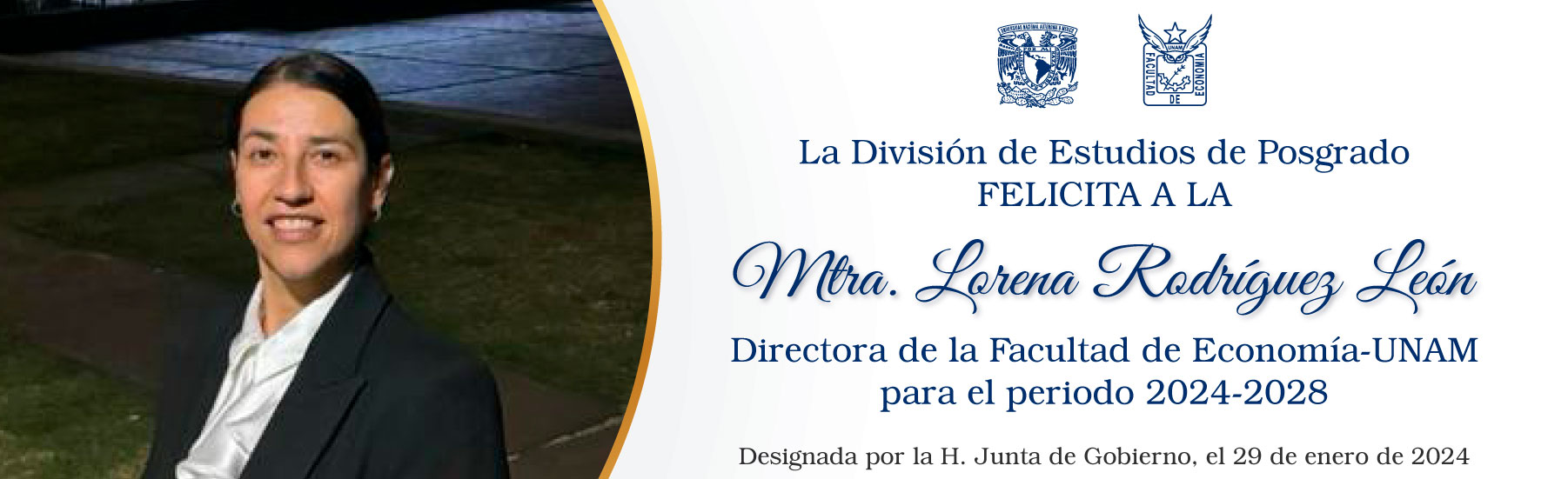 La División de Estudios de Posgrado felicita a la Mtra. Lorena Rodríguez León, Directora de la Facultad de Economía-UNAM, para el periodo 2024-2028