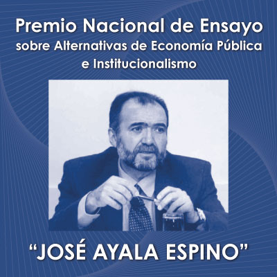 Premio Nacional de Ensayo sobre Alternativas de Economía Pública e Institucionalismo “José Ayala Espino”