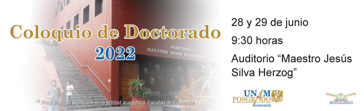 Coloquio de Doctorado 2022, 28 y 29 de junio de 2022, 9:30 hrs., Auditorio Maestro Jesús Silva Herzog