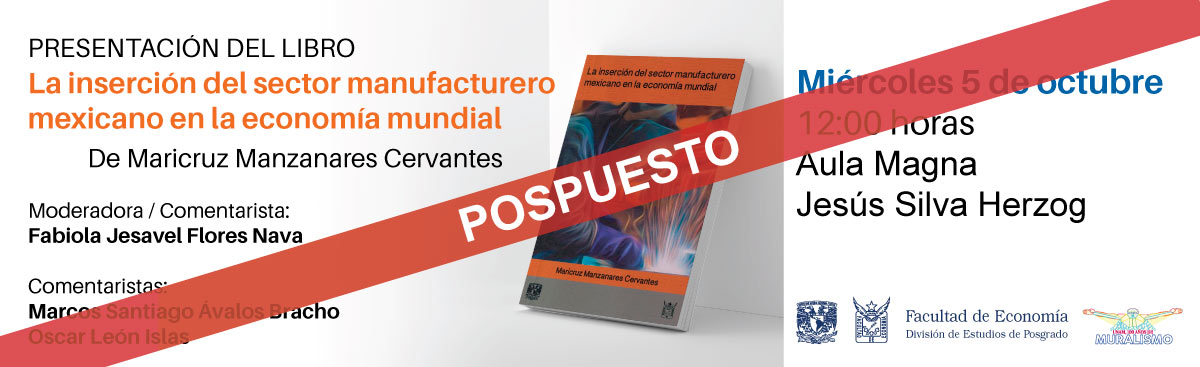 Presentación del libro: La inserción del sector manufacturero mexicano en la economía mundial, 5 de octubre de 2022, 12:00 horas, Aula Magna Jesús Silva Herzog