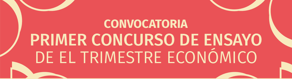Convocatoria del Primer concurso de ensayo de El Trimestre Económico