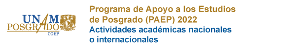 Programa de Apoyo a los Estudios de Posgrado (PAEP) 2022. Actividades Académicas Nacionales o Internacionales