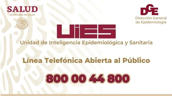 Llama al 800 00 44 800 a la Unidad de Inteligencia Epidemiológica y Sanitaria (UIES) / Secretaría de Salud del Gobierno de México