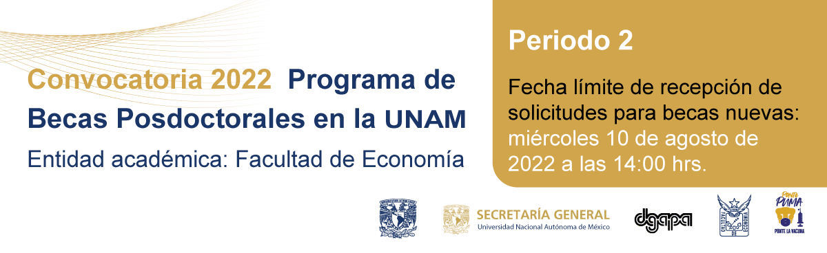 Convocatoria 2022 del Programa de Becas Posdoctorales en la UNAM. Entidad académica: Facultad de Economía. Periodo 2.